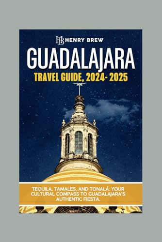 Guadalajara Travel Guide 2024-2025: Tequila, Tamales, and Tonalá. Your Cultural Compass to Guadalajara's Authentic Fiesta (Adventure & Fun Awaits Series, Band 37) von Independently published
